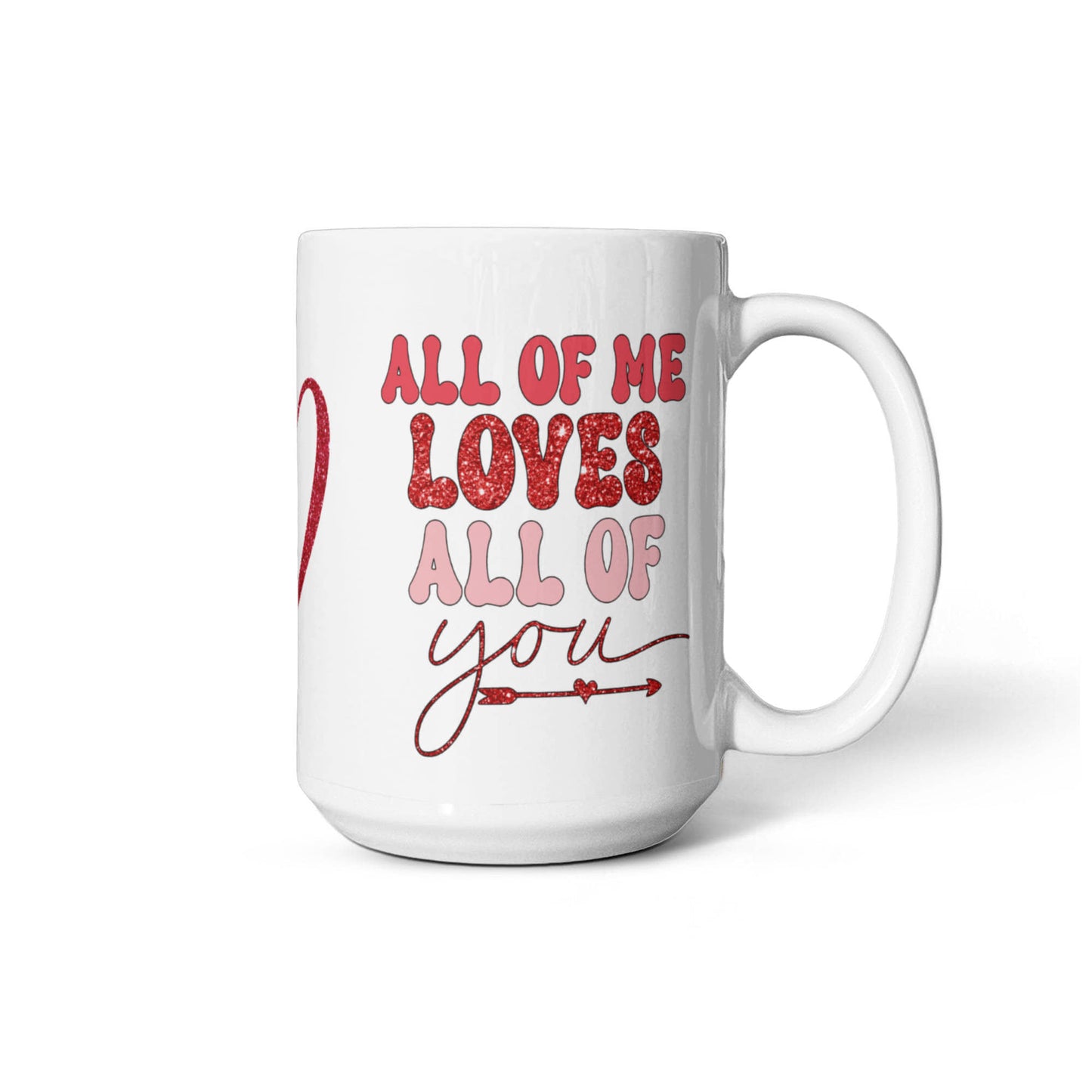 All of Me Loves All of You - White Gloss Ceramic Mug